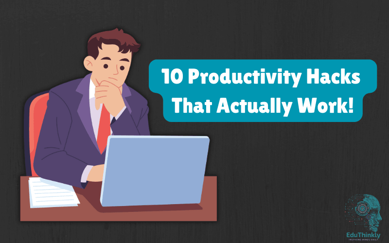 10 Productivity Hacks That Actually Work (And Are Backed by Science)